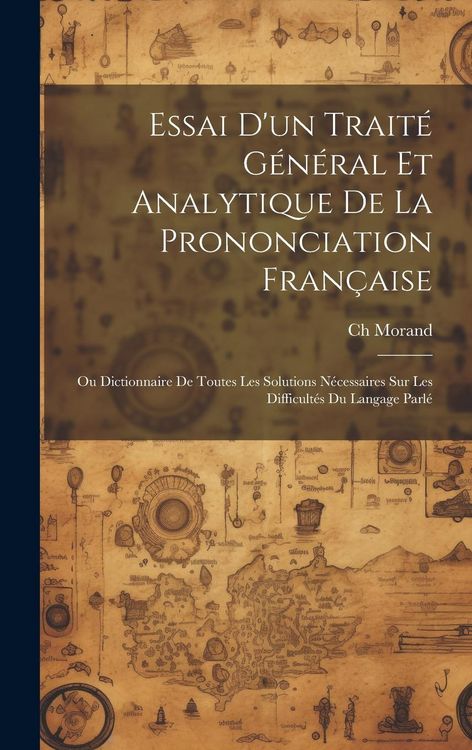 Produktbild: Essai D'un Trait&eacute; G&eacute;n&eacute;ral Et Analytique De La Prononciation Fran&ccedil;aise: Ou Dictionnaire De Toutes Les Solutions N&eacute;cessaires Sur Les Difficult&eacute;s Du Lang