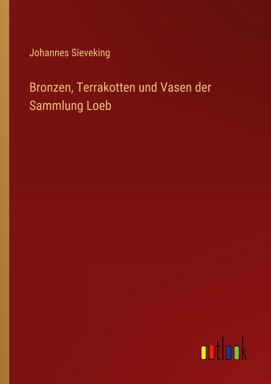 Produktbild: Bronzen, Terrakotten und Vasen der Sammlung Loeb