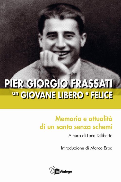 Produktbild: Pier Giorgio Frassati un giovane libero e felice. Memoria e attualit&agrave; di un santo senza schemi