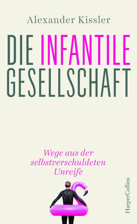 Produktbild: Die infantile Gesellschaft &ndash; Wege aus der selbstverschuldeten Unreife