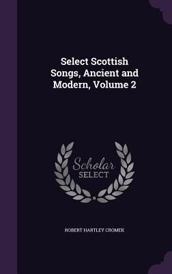 Produktbild: Select Scottish Songs, Ancient and Modern, Volume 2