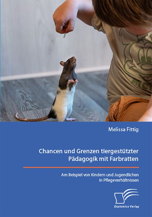 Produktbild: Chancen und Grenzen tiergest&uuml;tzter P&auml;dagogik mit Farbratten. Am Beispiel von Kindern und Jugendlichen in Pflegeverh&auml;ltnissen