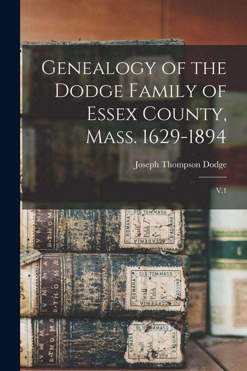 Produktbild: Genealogy of the Dodge Family of Essex County, Mass. 1629-1894: V.1