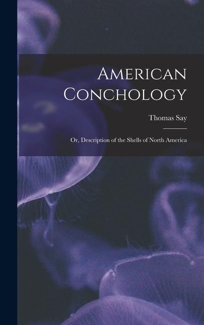 Produktbild: American Conchology; Or, Description of the Shells of North America
