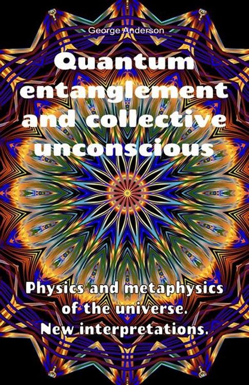 Produktbild: Quantum Entanglement and Collective Unconscious. Physics and Metaphysics of the Universe. New Interpretations.