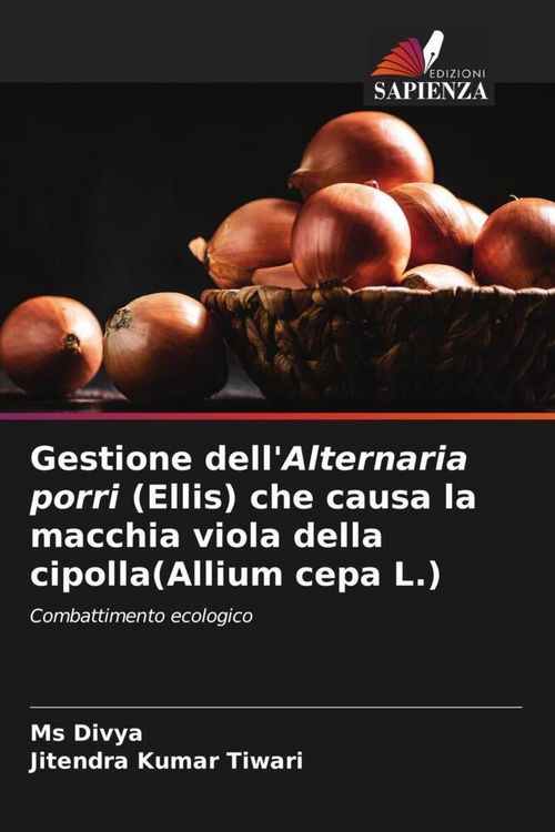 Produktbild: Gestione dell'Alternaria porri (Ellis) che causa la macchia viola della cipolla(Allium cepa L.)