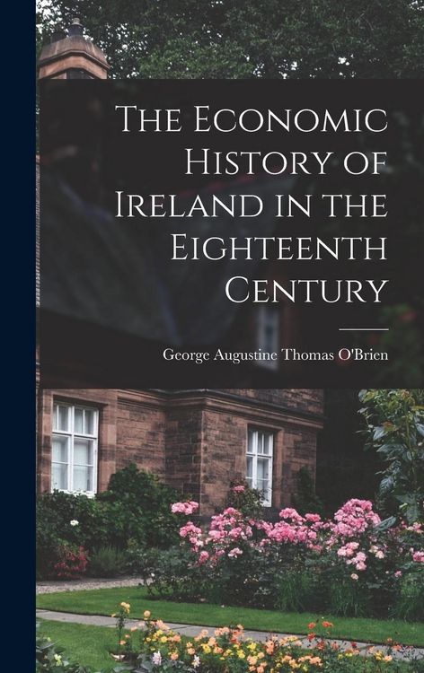 Produktbild: The Economic History of Ireland in the Eighteenth Century