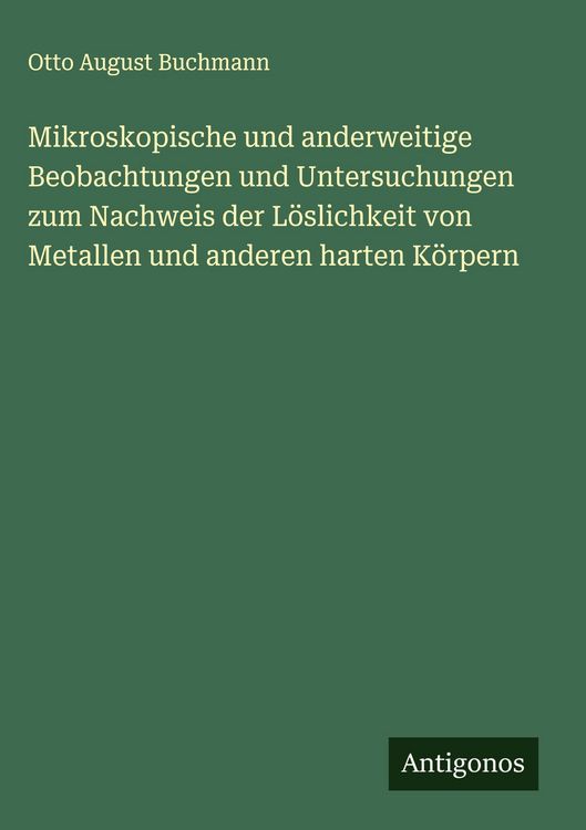 Produktbild: Mikroskopische und anderweitige Beobachtungen und Untersuchungen zum Nachweis der L&ouml;slichkeit von Metallen und anderen harten K&ouml;rpern