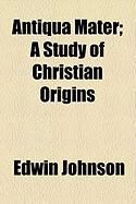 Produktbild: Antiqua Mater; A Study of Christian Origins