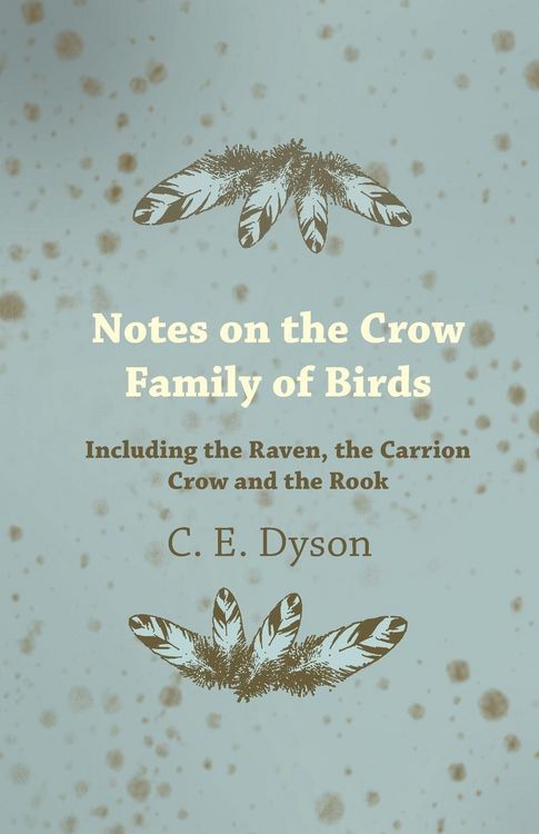 Produktbild: Notes on the Crow Family of Birds - Including the Raven, the Carrion Crow and the Rook