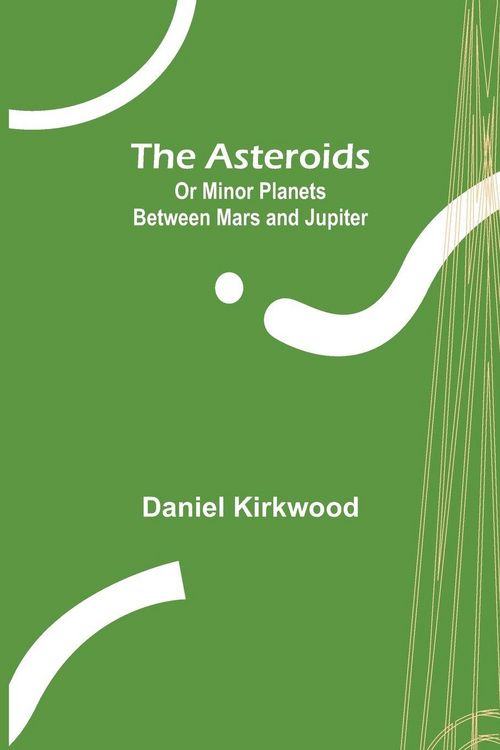 Produktbild: The Asteroids; Or Minor Planets Between Mars and Jupiter.