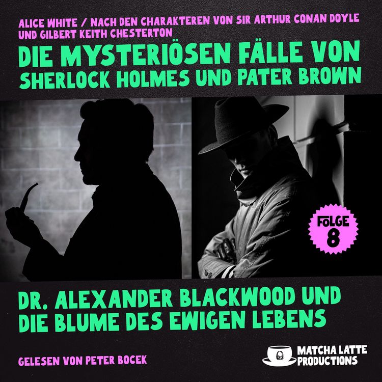 Produktbild: Dr. Alexander Blackwood und die Blume des ewigen Lebens (Die mysteri&ouml;sen F&auml;lle von Sherlock Holmes und Pater Brown, Folge 8)