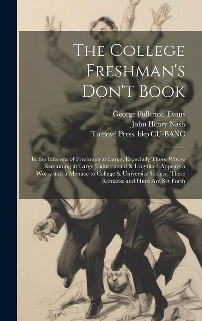 Produktbild: The College Freshman's Don't Book; in the Interests of Freshmen at Large, Especially Those Whose Remaining at Large Uninstructed & Unguided Appears a