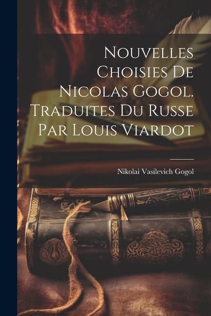Produktbild: Nouvelles Choisies de Nicolas Gogol. Traduites du Russe par Louis Viardot