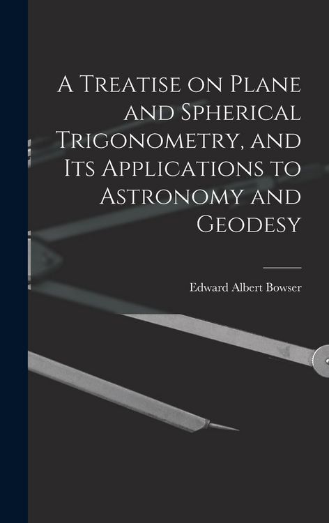 Produktbild: A Treatise on Plane and Spherical Trigonometry, and its Applications to Astronomy and Geodesy