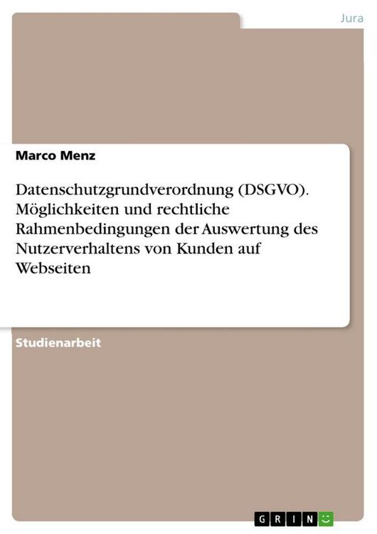 Produktbild: Datenschutzgrundverordnung (DSGVO). M&ouml;glichkeiten und rechtliche Rahmenbedingungen der Auswertung des Nutzerverhaltens von Kunden auf Webseiten