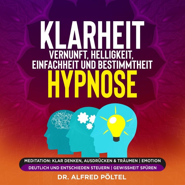 Produktbild: Klarheit, Vernunft, Helligkeit, Einfachheit und Bestimmtheit - Hypnose