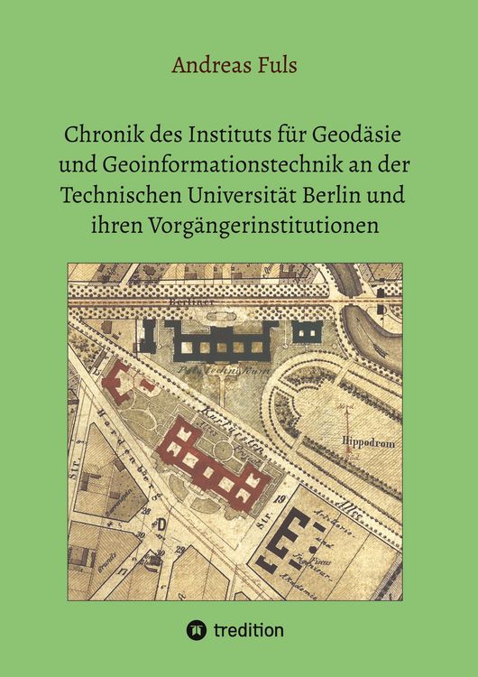 Produktbild: Chronik des Instituts f&uuml;r Geod&auml;sie und Geoinformationstechnik an der Technischen Universit&auml;t Berlin und ihren Vorg&auml;ngerinstitutionen