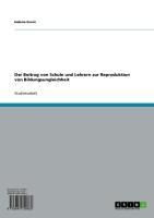 Produktbild: Der Beitrag von Schule und Lehrern zur Reproduktion von Bildungsungleichheit