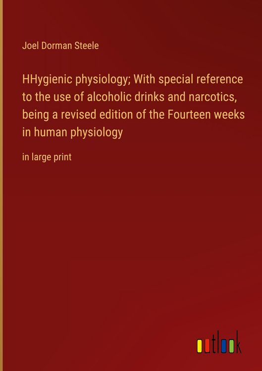 Produktbild: HHygienic physiology; With special reference to the use of alcoholic drinks and narcotics, being a revised edition of the Fourteen weeks in human phys