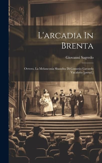 Produktbild: L'arcadia In Brenta: Ovvero, La Melanconia Sbandita Di Ginnesio Gavardo Vacalerio [pseud.]