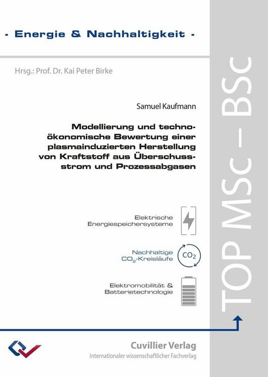 Produktbild: Modellierung und techno-&ouml;konomische Bewertung einer plasmainduzierten Herstellung von Kraftstoff aus &Uuml;berschussstrom und Prozessabgasen