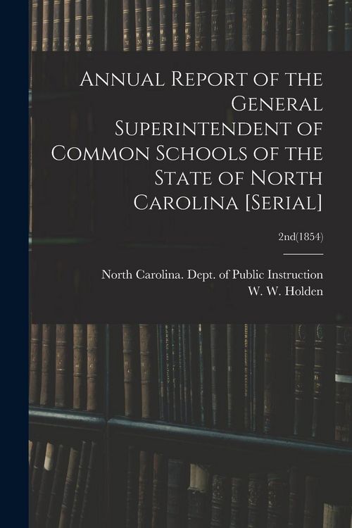 Produktbild: Annual Report of the General Superintendent of Common Schools of the State of North Carolina [serial]; 2nd(1854)