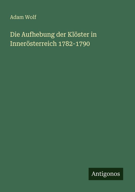 Produktbild: Die Aufhebung der Kl&ouml;ster in Inner&ouml;sterreich 1782-1790