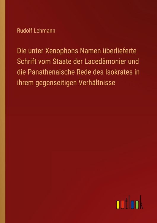 Produktbild: Die unter Xenophons Namen &uuml;berlieferte Schrift vom Staate der Laced&auml;monier und die Panathenaische Rede des Isokrates in ihrem gegenseitigen Verh&auml;ltnisse