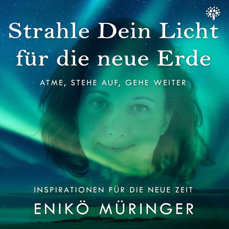 Produktbild: Strahle Dein Licht f&uuml;r die neue Erde - Atme, stehe auf, gehe weiter