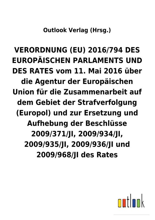 Produktbild: VERORDNUNG (EU) 2016/794 &uuml;ber die Agentur der Europ&auml;ischen Union f&uuml;r die Zusammenarbeit auf dem Gebiet der Strafverfolgung (Europol) und zur Ersetzung und Aufhebung diverser Beschl&uuml;sse