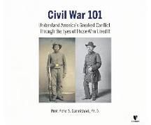 Produktbild: Civil War 101: Understand America's Greatest Conflict Through the Eyes of Those Who Lived It