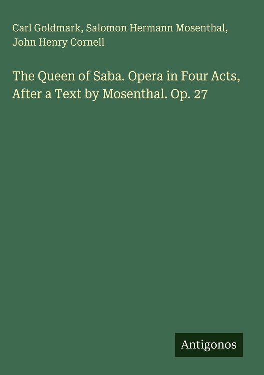 Produktbild: The Queen of Saba. Opera in Four Acts, After a Text by Mosenthal. Op. 27