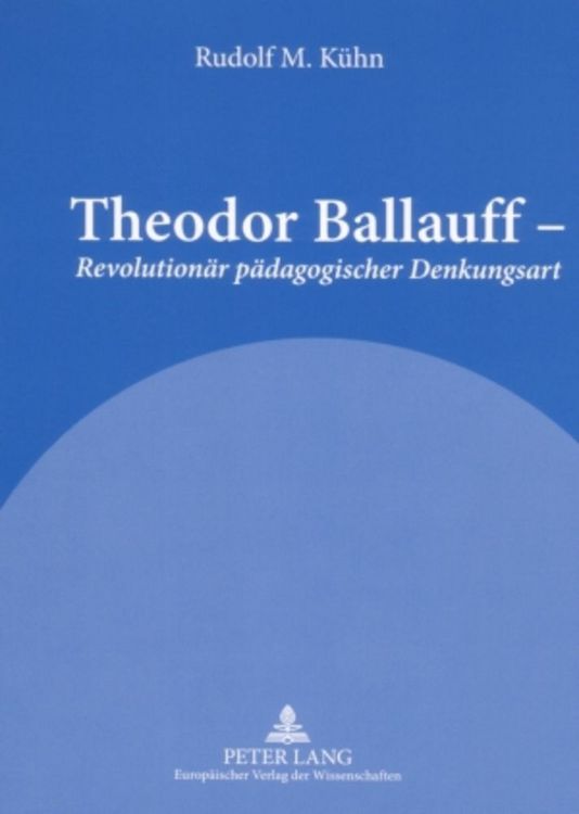 Produktbild: Theodor Ballauff &ndash; &laquo;Revolution&auml;r p&auml;dagogischer Denkungsart&raquo;