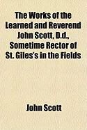 Produktbild: The Works of the Learned and Reverend John Scott, D.D., Sometime Rector of St. Giles's in the Fields