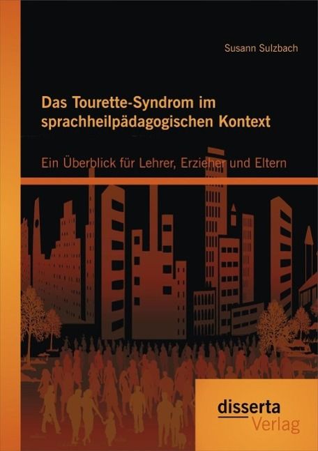 Produktbild: Das Tourette-Syndrom im sprachheilp&auml;dagogischen Kontext: Ein &Uuml;berblick f&uuml;r Lehrer, Erzieher und Eltern