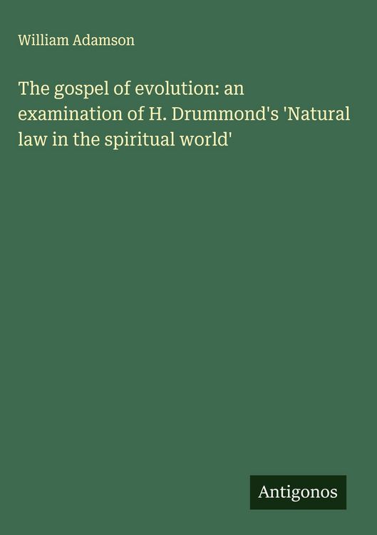 Produktbild: The gospel of evolution: an examination of H. Drummond's 'Natural law in the spiritual world'