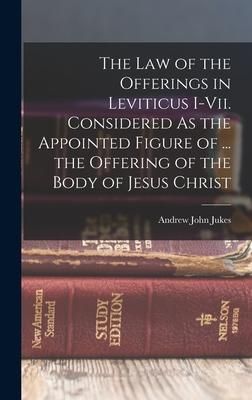 Produktbild: The Law of the Offerings in Leviticus I-Vii. Considered As the Appointed Figure of ... the Offering of the Body of Jesus Christ