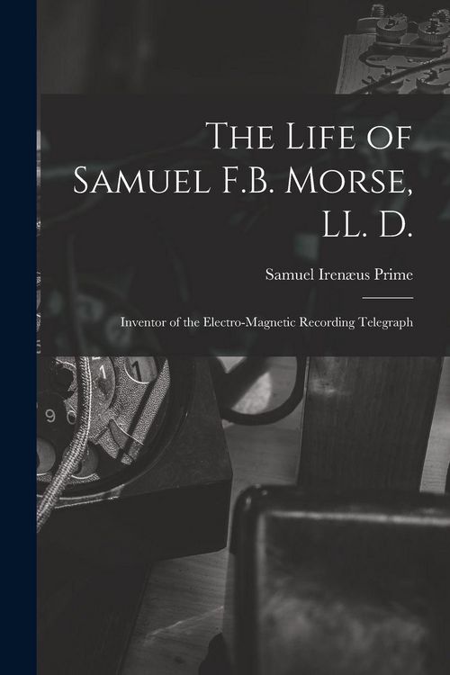 Produktbild: The Life of Samuel F.B. Morse, LL. D.