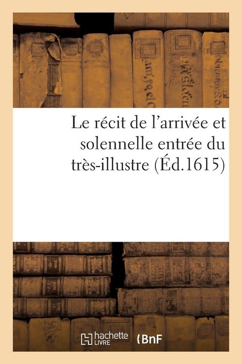 Produktbild: R&eacute;cit arriv&eacute;e et solennelle entr&eacute;e tr&egrave;s-illustre, excellent seigneur messire Alexandre de Vendosme