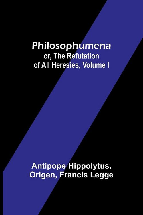 Produktbild: Philosophumena; or, The refutation of all heresies, Volume I