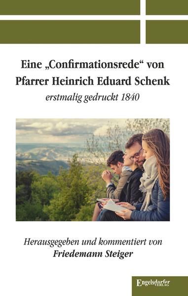 Produktbild: Eine &raquo;Confirmationsrede&laquo; von Pfarrer Heinrich Eduard Schenk erstmalig gedruckt 1840