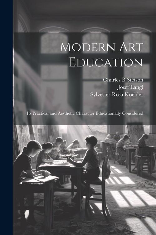 Produktbild: Modern Art Education: Its Practical and Aesthetic Character Educationally Considered