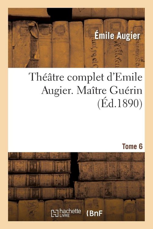 Produktbild: Th&eacute;&acirc;tre Complet d'Emile Augier, Tome 6. Ma&icirc;tre Gu&eacute;rin
