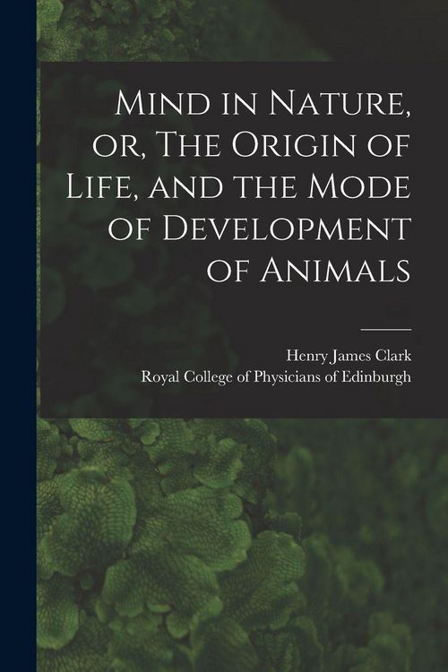 Produktbild: Mind in Nature, or, The Origin of Life, and the Mode of Development of Animals