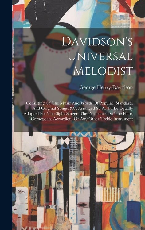 Produktbild: Davidson's Universal Melodist: Consisting Of The Music And Words Of Popular, Standard, And Original Songs, &c. Arranged So As To Be Equally Adapted F