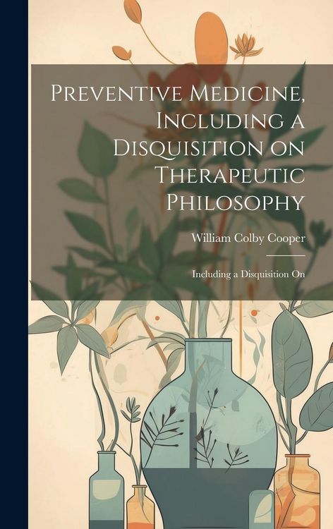Produktbild: Preventive Medicine, Including a Disquisition on Therapeutic Philosophy: Including a Disquisition On