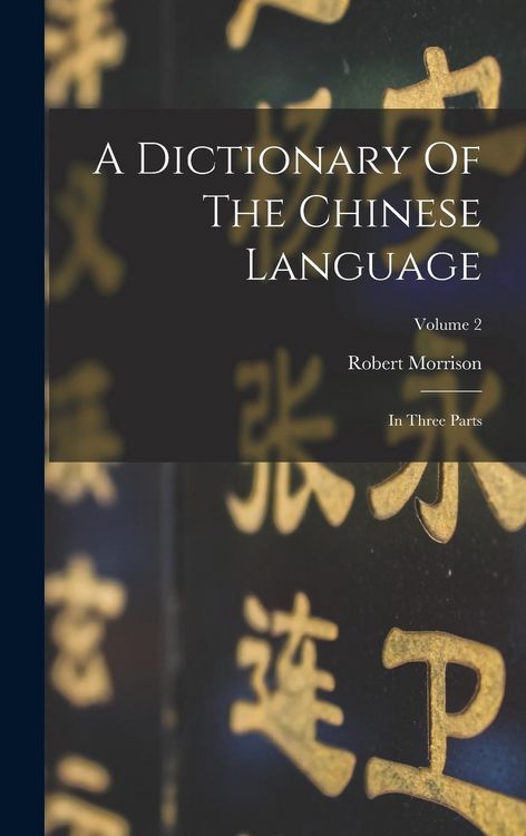Produktbild: A Dictionary Of The Chinese Language: In Three Parts; Volume 2