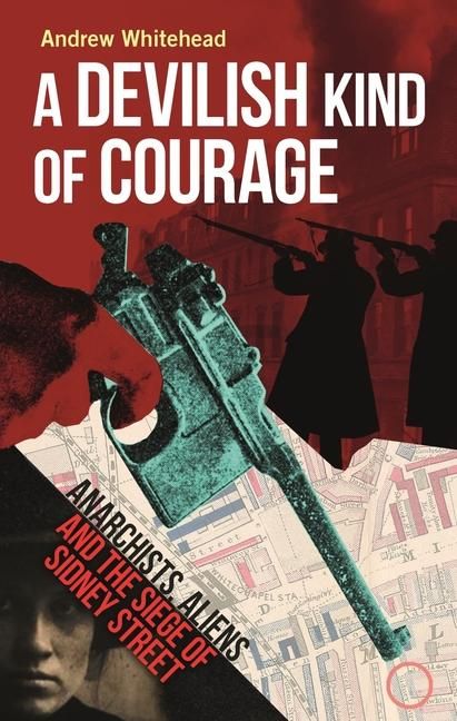 Produktbild: A Devilish Kind of Courage - Anarchists, Aliens and the Siege of Sidney Street