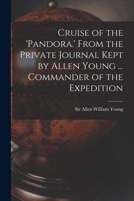 Produktbild: Cruise of the 'Pandora.' From the Private Journal Kept by Allen Young ... Commander of the Expedition